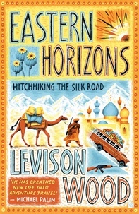 Levison Wood - Eastern Horizons - Shortlisted for the 2018 Edward Stanford Award.
