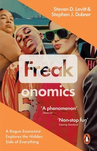 Freakonomics : A Rogue Economist Explains the Hidden Side to Everything