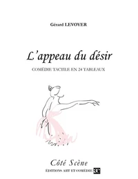 L'APPEAU DU DESIR : COMEDIE TACTILE EN 24 TABLEAUX