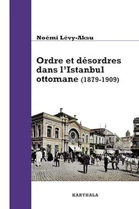 Ordre et désordres dans l'Istanbul ottomane (1879-1909)