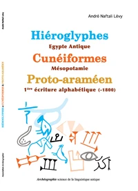 Hiéroglyphes - Egypte antique, Cunéiformes - Mésopotamie, Proto-araméen - 1re écriture alphabétique (-1800)