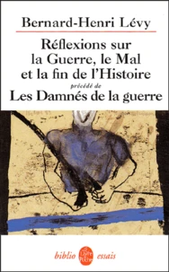 Réflexions sur la Guerre, le Mal et la fin de l'Histoire précédé de Les Damnés de la guerre