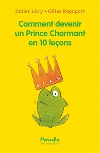 Comment devenir un prince charmant en 10 leçons ou Ma véritable histoire racontée par moi-même