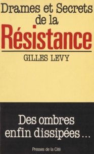  Levy - Drames et secrets de la Résistance - Des ombres enfin dissipées.