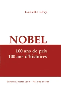 Nobel. 100 Ans De Prix, 100 Ans D'Histoires
