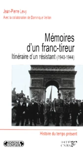 Memoires D'Un Franc-Tireur. Itineraire D'Un Resistant (1940-1944)