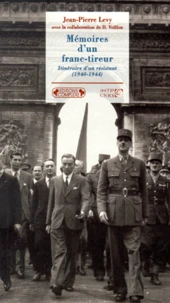 Memoires D'Un Franc-Tireur. Itineraire D'Un Resistant (1940-1944)