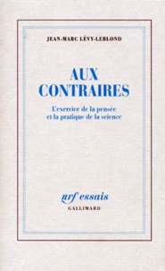 Aux Contraires. L'Exercice De La Pensee Et La Pratique De La Science