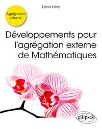 Développements pour l’agrégation externe de Mathématiques