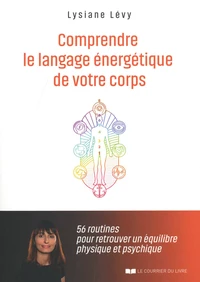 Comprendre le langage énergétique de votre corps