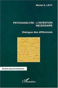 Psychanalyse : l'invention nécessaire