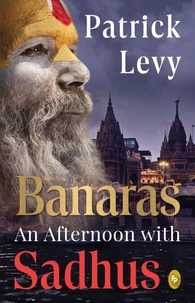 Banaras: An Afternoon with Sadhus