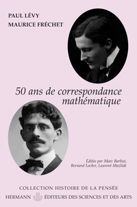 Paul Lévy - Maurice Fréchet, 50 ans de correspondance en 107 lettres