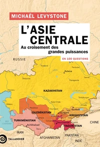 L'Asie centrale en 100 questions
