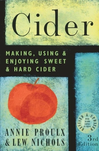 Cider. Making, Using &amp; Enjoying Sweet &amp; Hard Cider, 3rd Edition