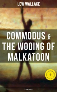 COMMODUS &amp; THE WOOING OF MALKATOON (Illustrated)