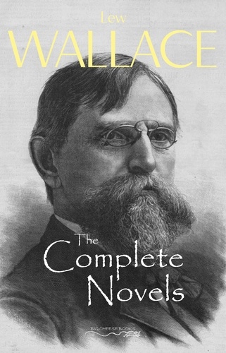 Lew Wallace - The Complete Novels of Lew Wallace.