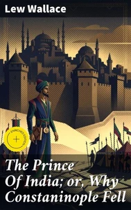 The Prince Of India; or, Why Constaninople Fell