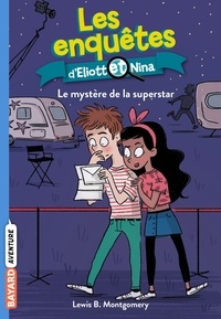 Lewis-B Montgomery - Les enquêtes d'Eliott et Nina Tome 10 : Le mystère de la superstar.