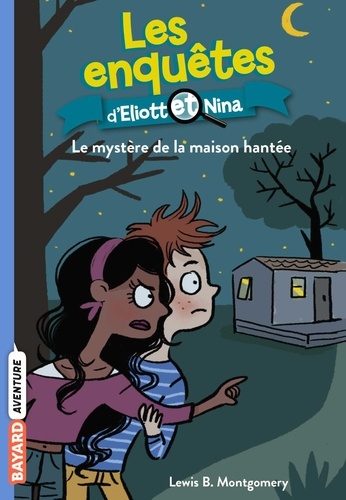 Lewis-B Montgomery - Les enquêtes d'Eliott et Nina Tome 3 : Le mystère de la maison hantée.