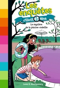 Lewis-B Montgomery - Les enquêtes d'Eliott et Nina Tome 7 : Le mystère de la piscine violette.