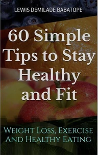 60 Simple Tips to Stay Healthy and Fit