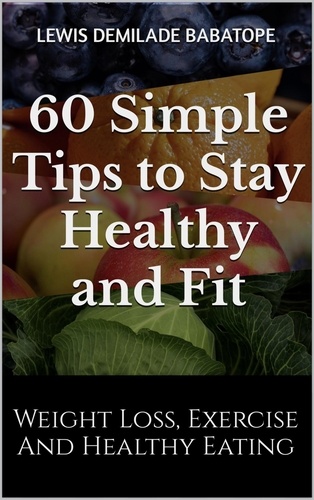  Lewis Babatope - 60 Simple Tips to Stay Healthy and Fit.