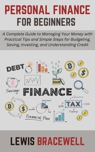 Bons ebooks gratuits à télécharger Personal Finance for Beginners: A Complete Guide to Managing Your Money with Practical Tips and Simple Steps for Budgeting, Saving, Investing, and Understanding Credit 9798227628510 ePub RTF (French Edition)