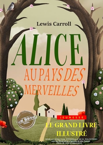 Alice au pays des merveilles — Texte complet et annoté, avec des illustrations originales de John Tenniel [nouv. éd. entièrement revue et corrigée].