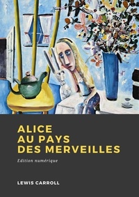 Lewis Carroll - Alice au Pays des Merveilles.