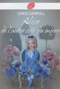 Lewis Carroll - Alice de l'autre côté du miroir.