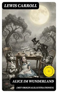 Alice im Wunderland (Mit Originalillustrationen)