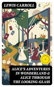 Alice's Adventures in Wonderland & Alice Through the Looking-Glass