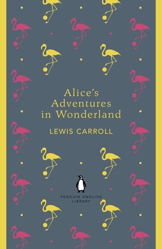 Lewis Carroll - Alice's Adventures in Wonderland and Through the Looking Glass.