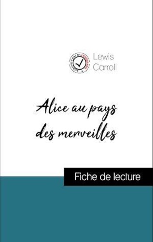 Lewis Carroll - Analyse de l'œuvre : Alice au pays des merveilles (résumé et fiche de lecture plébiscités par les enseignants sur fichedelecture.fr).