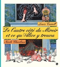 Lewis Carroll et Nicole Claveloux - De l'autre côté du miroir et ce qu'Alice y trouva.