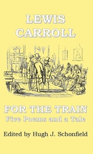  LEWIS CARROLL et  Hugh J. Schonfield - For the Train - Five Poems and a Tale by Lewis Carroll.