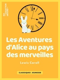 Lewis Carroll et Henri Bué - Les Aventures d'Alice au pays des merveilles.
