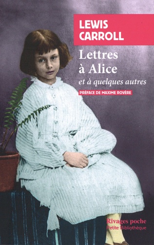 Lewis Carroll - Lettres à Alice et à quelques autres.