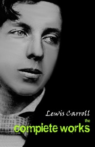 Lewis Carroll - Lewis Carroll: The Complete Works.