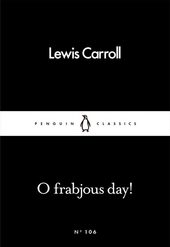 Lewis Carroll - O Frabjous Day!.