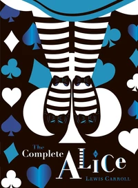 The Complete Alice: V&amp;A Collector's Edition