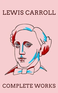 The Complete Works of Lewis Carroll