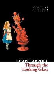 Lewis Carroll - Through The Looking Glass.