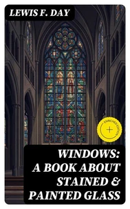 Windows: A Book About Stained &amp; Painted Glass