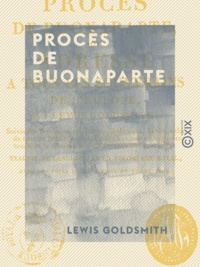 Lewis Goldsmith - Procès de Buonaparte - Ou Adresse à tous les souverains de l'Europe.