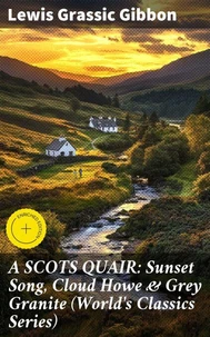 A SCOTS QUAIR: Sunset Song, Cloud Howe & Grey Granite (World's Classics Series)