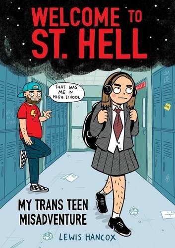 Lewis Hancox - Welcome to St. Hell: My Trans Teen Misadventure: A Graphic Novel.