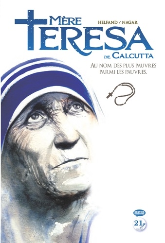 Mère Teresa de Calcutta. Au nom des plus pauvres parmi les pauvres