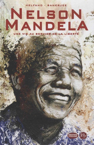 Nelson Mandela. Une vie au service de la liberté